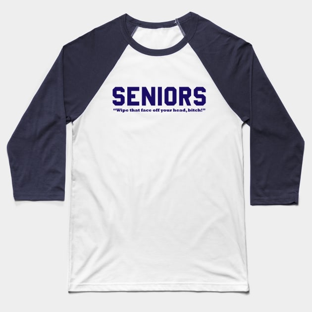 SENIORS - Wipe that face off your head, bitch! Baseball T-Shirt by Lord Teesus